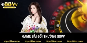 Game Bài Đổi Thưởng 88vv - Cổng Game Cá Cược Uy Tín Bậc Nhất