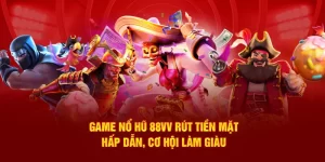Game Nổ Hũ 88VV Rút Tiền Mặt - Hấp Dẫn, Cơ Hội Làm Giàu