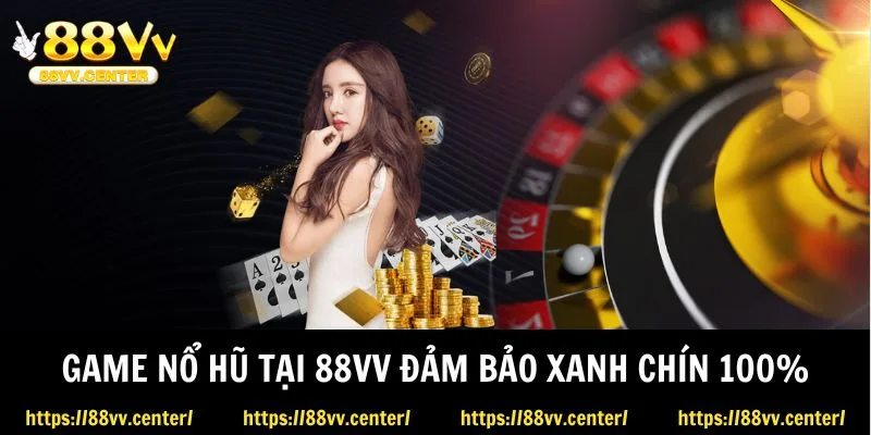 Game nổ hũ tại 88VV đảm bảo xanh chín 100%