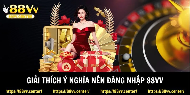 Giải thích ý nghĩa nên đăng nhập 88VV