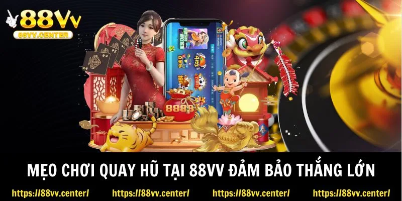 Mẹo chơi quay hũ tại 88VV đảm bảo thắng lớn