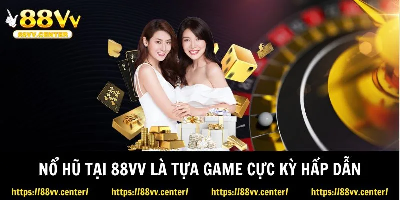 Nổ hũ tại 88VV là tựa game cực kỳ hấp dẫn