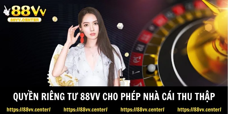 Quyền riêng tư 88VV cho phép nhà cái thu thập