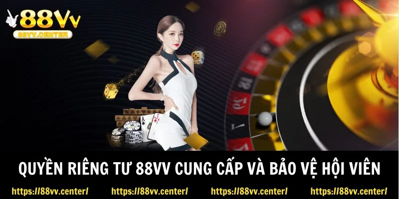 Quyền riêng tư 88VV cung cấp và bảo vệ hội viên