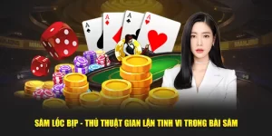 Sâm Lốc Bịp - Thủ Thuật Gian Lận Ranh Ma Trong Bài
